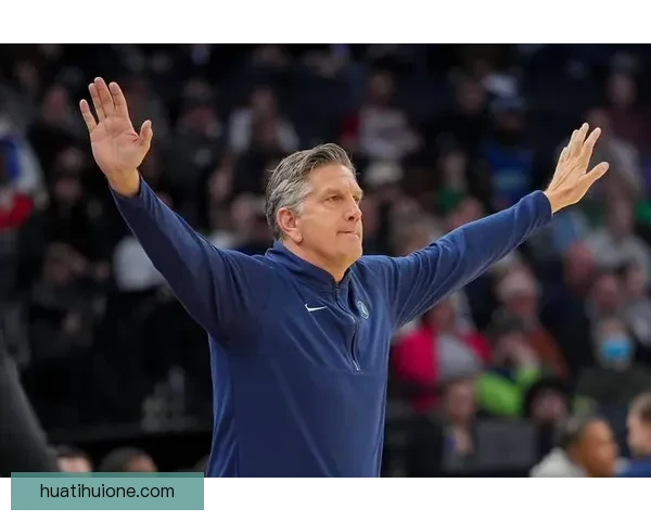 芬奇解读球队阵容调整以化学反应为核心寻找最佳组合